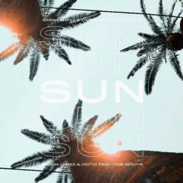 Sasha Lopez X Diotic - Sun Ft. Tobi Ibitoye